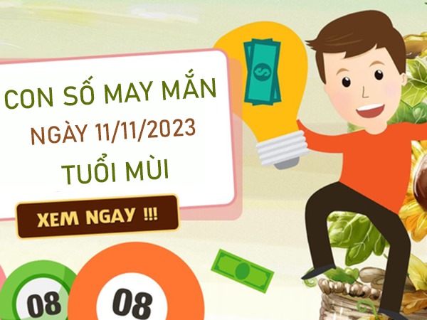 Con số may mắn tuổi Mùi 11/11/2023 – Hôm nay đánh con gì?