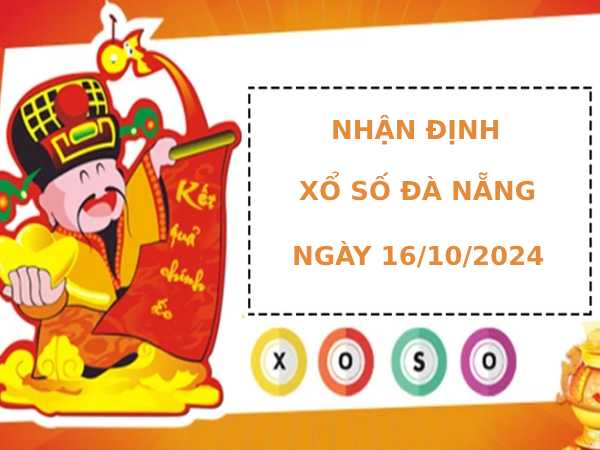 Nhận định xổ số Đà Nẵng 16/10/2024 thứ 4 chính xác may mắn