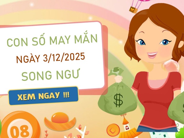 An gia lập nghiệp với số vàng cung Song Ngư 3/12/2025