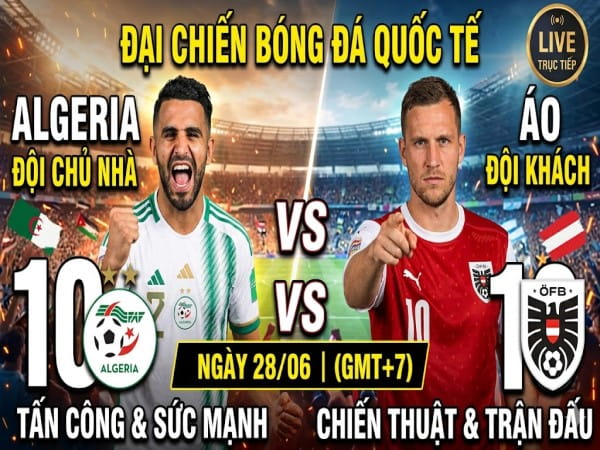 Algeria vs Áo nhận định, dự đoán trước trận đêm nay