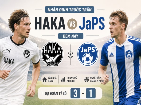 Haka vs JaPS nhận định, dự đoán trước trận đêm nay Haka vs JaPS nhận định, dự đoán trước trận đêm nay