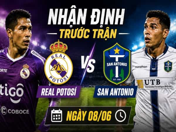Real Potosi vs San Antonio nhận định, dự đoán trước trận đêm nay Real Potosi vs San Antonio nhận định, dự đoán trước trận đêm nay