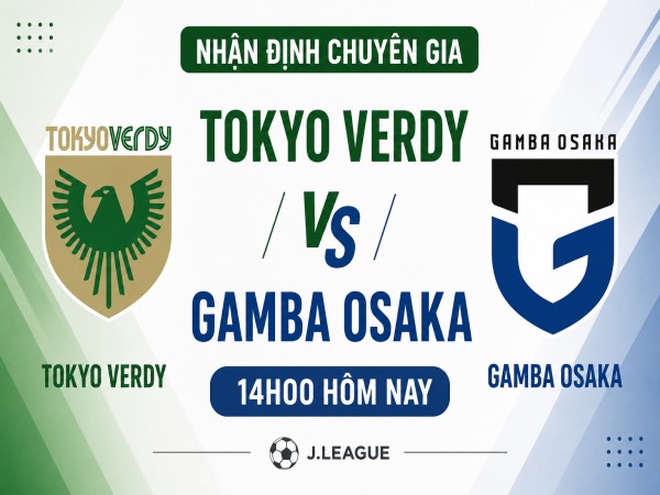 Nhận định chuyên gia Tokyo Verdy vs Gamba Osaka 14h00 hôm nay Nhận định chuyên gia Tokyo Verdy vs Gamba Osaka 14h00 hôm nay