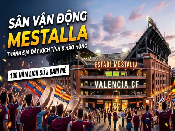 Sân vận động Mestalla: Khám phá sức chứa, lịch sử vai trò